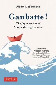 Ganbatte! The Japanese Art Of Always Moving Forward