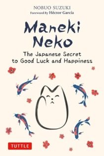 Maneki Neko The Japanese Secret To Good Luck And Happiness