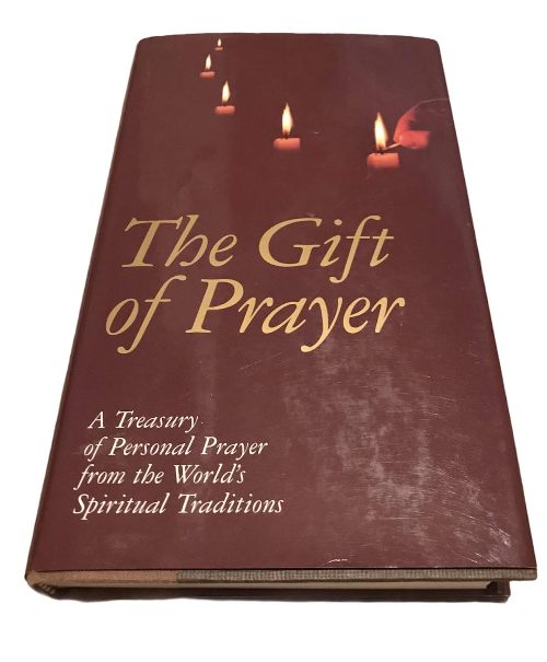 The Gift Of Prayer A Treasury Of Personal Prayer From The Worlds Spiritual Traditions