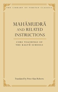Mahamudra and Related Instructions Core Teachings of the Kagyu Schools Volume 5 The Library of Tibetan Classics