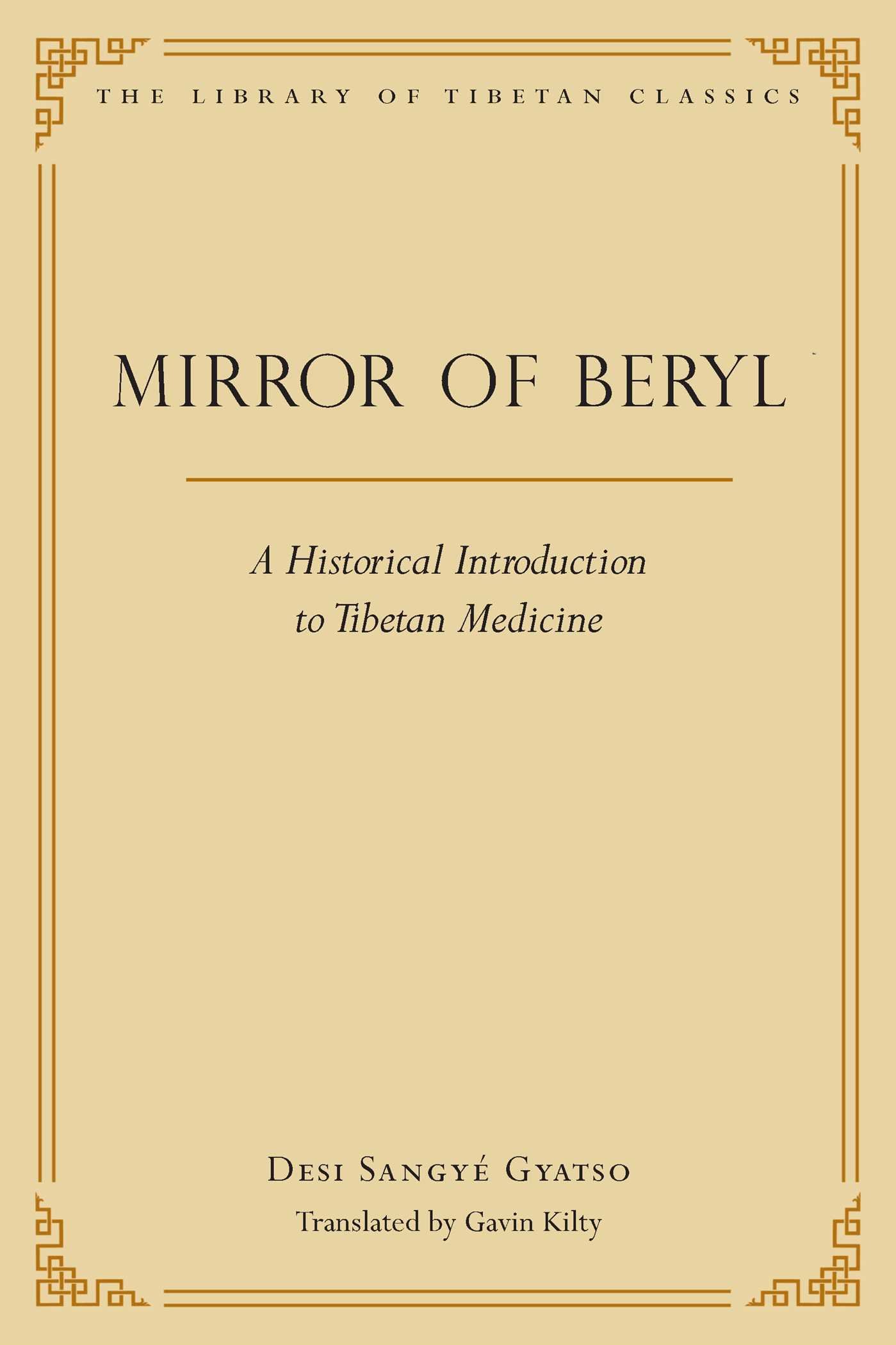Mirror of Beryl A Historical Introduction to Tibetan Medicine The Library of Tibetan Classics Volume 28