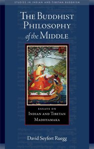 The Buddhist Philosophy of the Middle Essays on Indian and Tibetan Madhyamaka Studies in Indian and Tibetan Buddhism