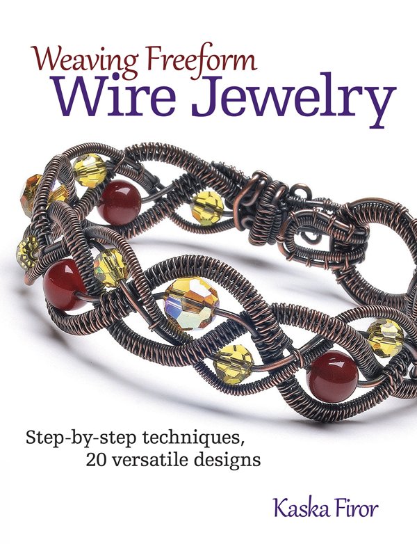 Weaving Freeform Wire Jewelry Step-by-Step Techniques 20 Versatile Designs 