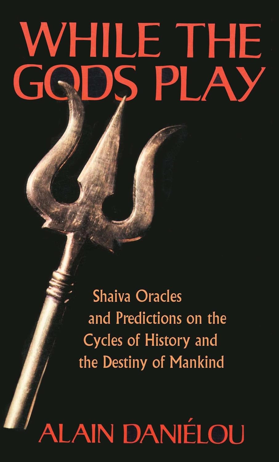 While the Gods Play Shaiva Oracles and Predictions on the Cycles of History and the Destiny of Mankind