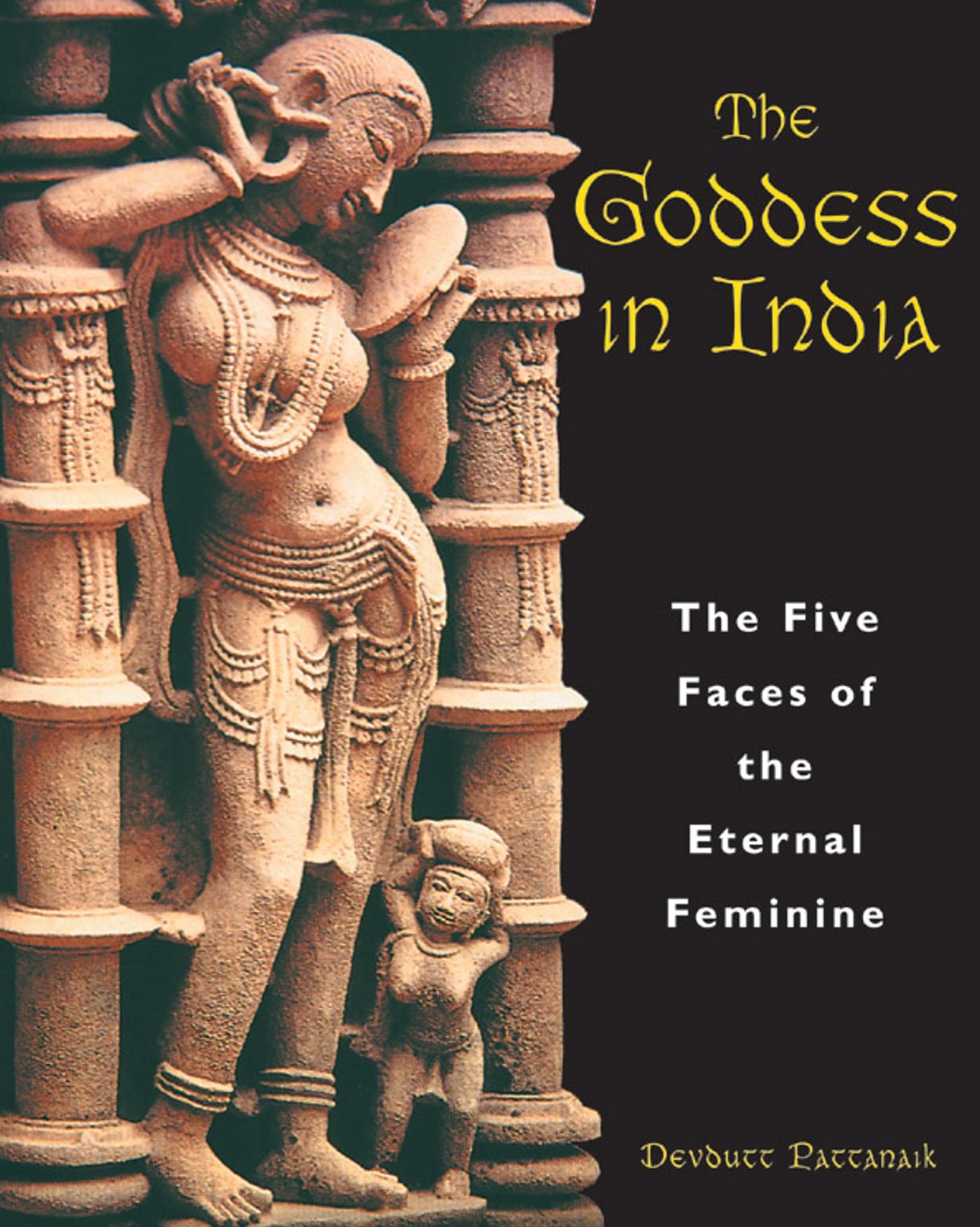 The Goddess In India The Five Faces Of The Eternal Feminine