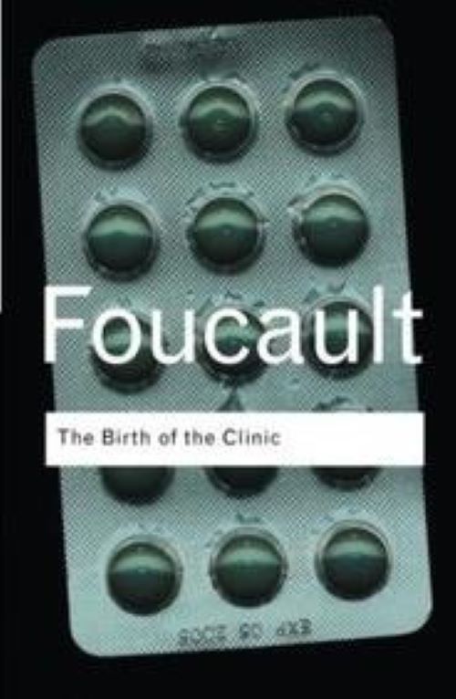 The Birth Of The Clinic Routledge Classics