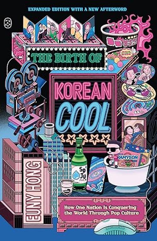 The Birth of Korean Cool How One Nation Is Conquering the World Through Pop Culture