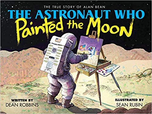 The Astronaut Who Painted The Moon The True Story Of Alan Bean