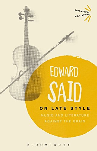 ON LATE STYLE MUSIC AND LITERATURE AGAINST THE GRAIN Bloomsbury Revelations