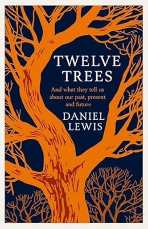 Twelve Trees And What They Tell Us About Our Past Present And Future