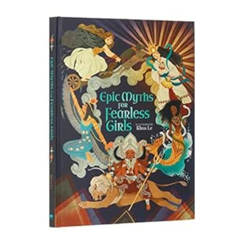 Epic Myths for Fearless Girls Inspiring Heroines                     