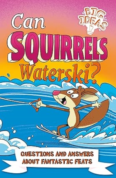 Big Ideas Can Squirrels Waterski                