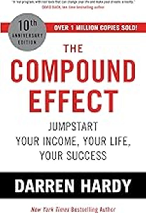 The Compound Effect Jumpstart Your Income Your Life Your Success