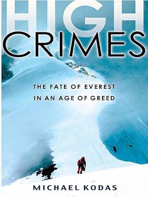 HIGH CRIME THE FATE OF EVEREST IN AN AGE OF GREED