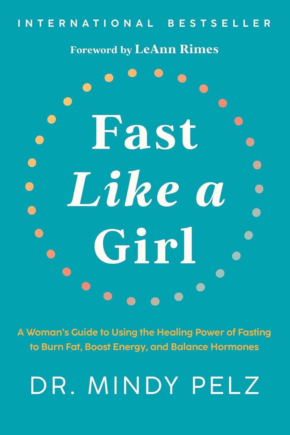 Fast Like A Girl A Womans Guide to Using the Healing Power of Fasting to Burn Fat Boost Energy and Balance Hormones