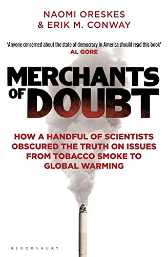 Merchants of Doubt How a Handful of Scientists Obscured the Truth on Issues from Tobacco Smoke to Global Warming