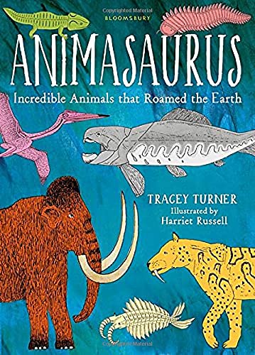 Animasaurus Incredible Animals that Roamed the Earth