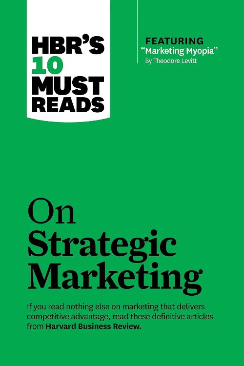 On Strategic Marketing Hbrs 10 Must Reads Harvard Business Review