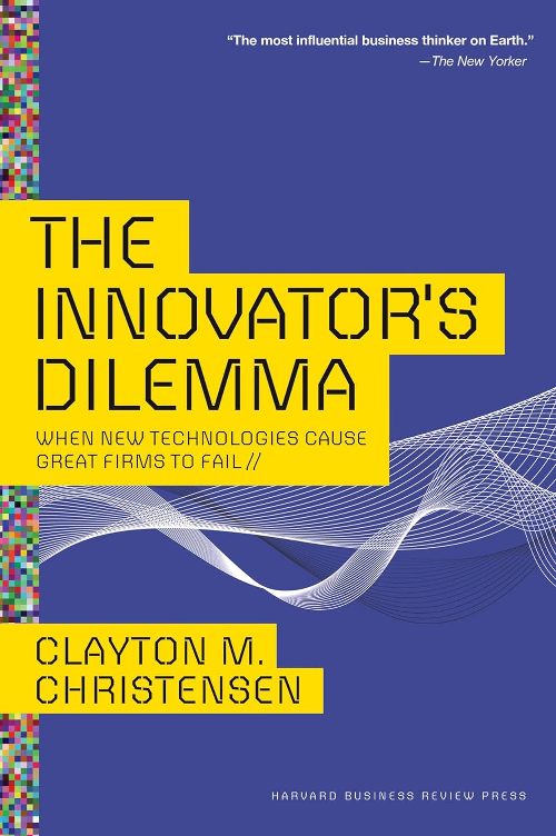 The Innovators Dilemma When New Technologies Cause Great Firms To Fail Hb