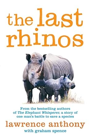 The Last Rhinos The Powerful Story of One Mans Battle to Save a Species