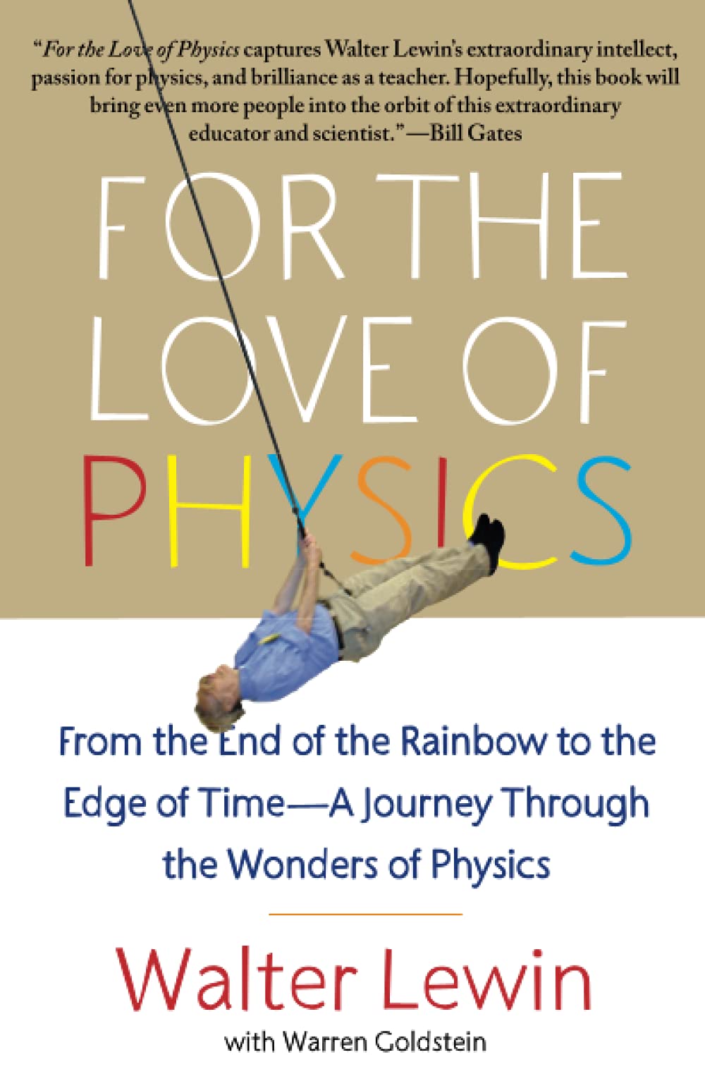 For the Love of Physics From the End of the Rainbow to the Edge of Time A Journey Through the Wonders of Physics