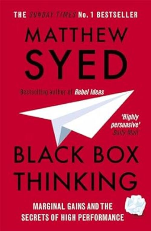Black Box Thinking Marginal Gains and the Secrets of High Performance