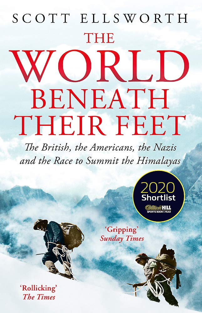 The World Beneath Their Feet The British the Americans the Nazis and the Race to Summit the Himalayas