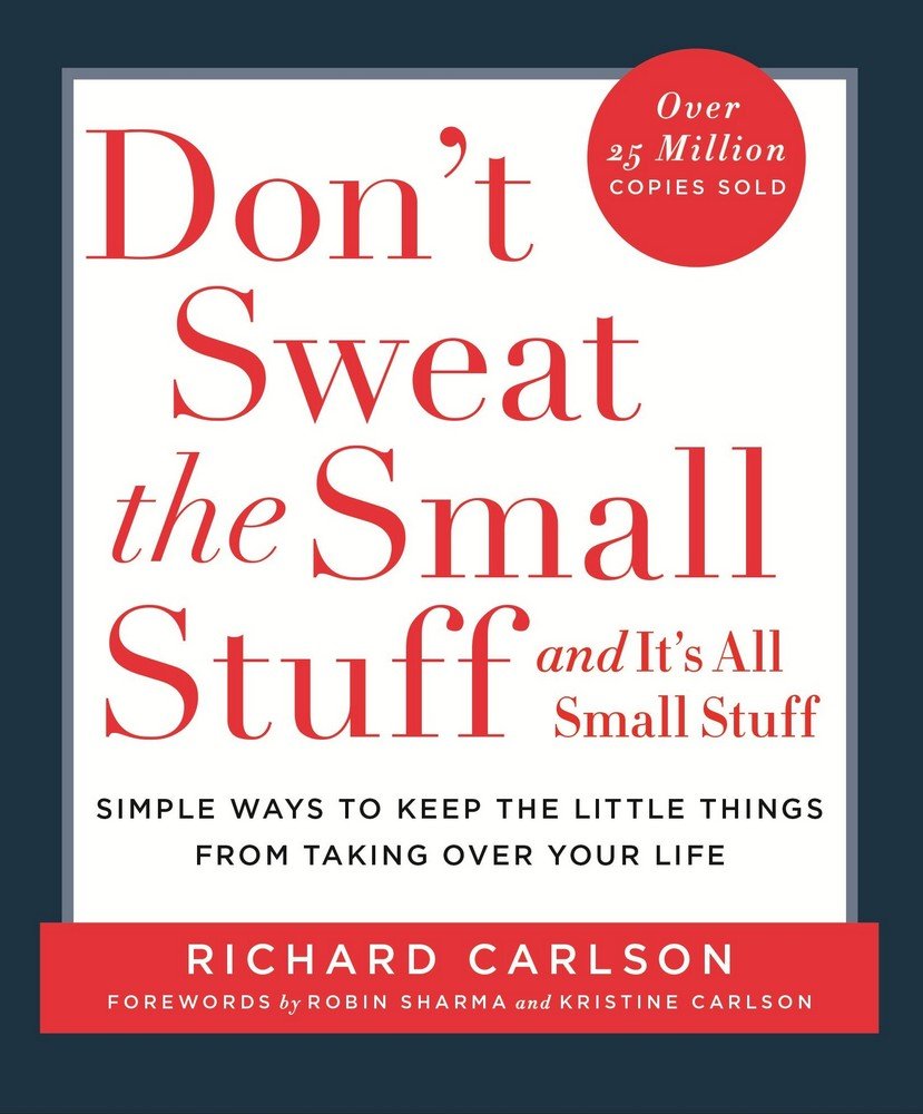 Dont Sweat The Small Stuff And Its All Small Stuff