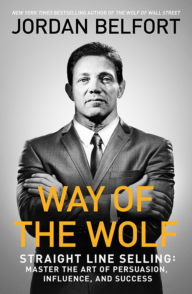 Way Of The Wolf Straight Line Selling Master The Art Of Persuasion Influence And Success