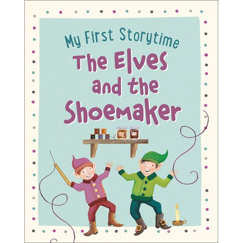 My First Storytime The Elves And The Shoemaker