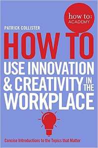 HOW TO USE INNOVATION AND CREATIVITY IN THE WORKPLACE