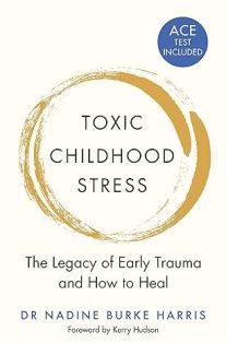 Toxic Childhood Stress The Legacy Of Early Trauma And How To Heal
