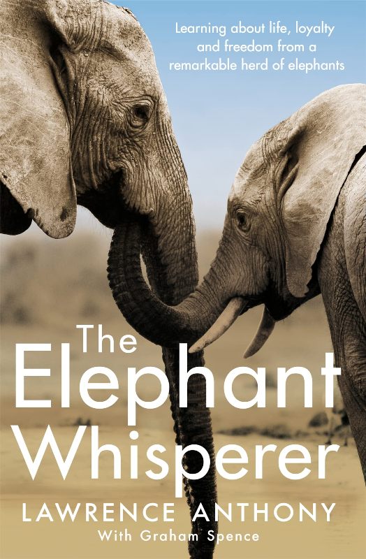 The Elephant Whisperer Learning About Life Loyalty and Freedom From a Remarkable Herd of Elephants