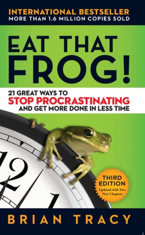 Eat That Frog 21 Great Ways To Stop Procrastinating And Get More Done In Less Time