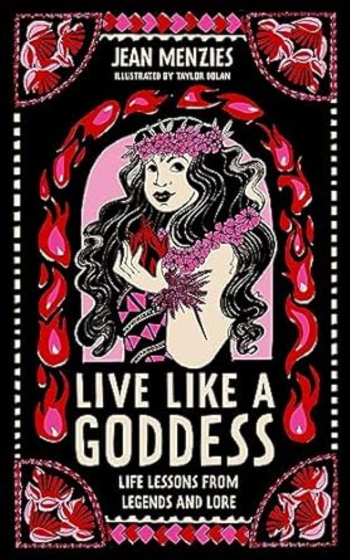 Live Like A Goddess Life Lessons From Legends And Lore