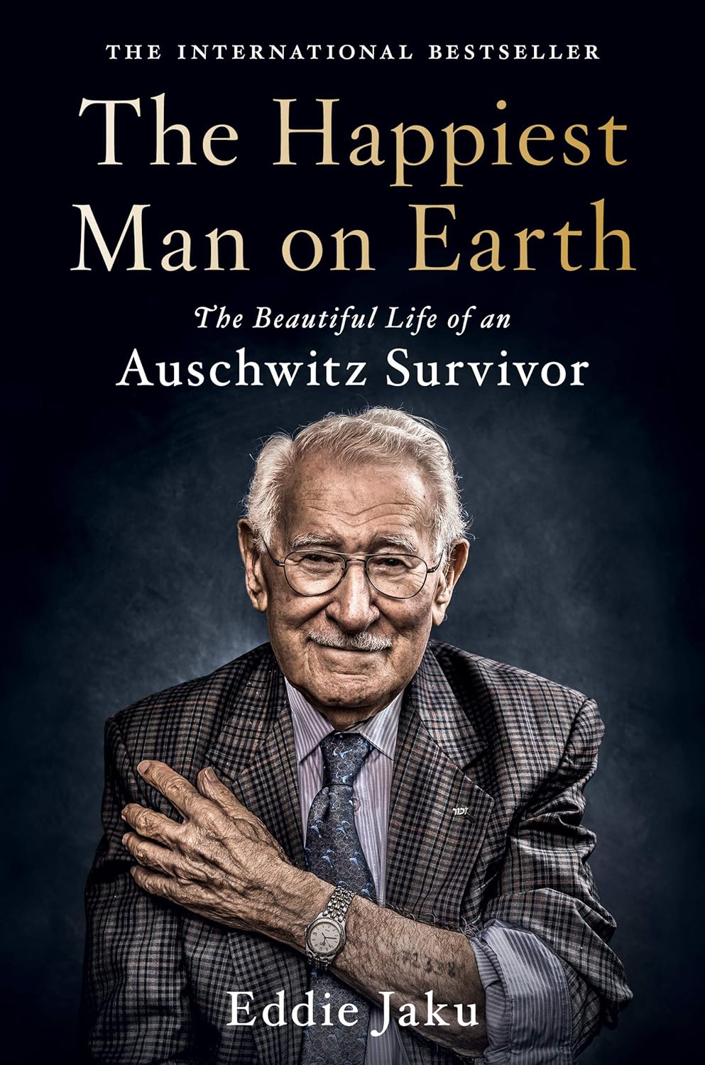 The Happiest Man on Earth The Beautiful Life Of An Auschwitz Survivor