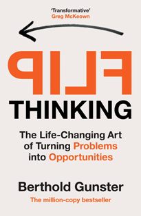 Flip Thinking The Life Changing Art Of Turning Problems Into Opportunities