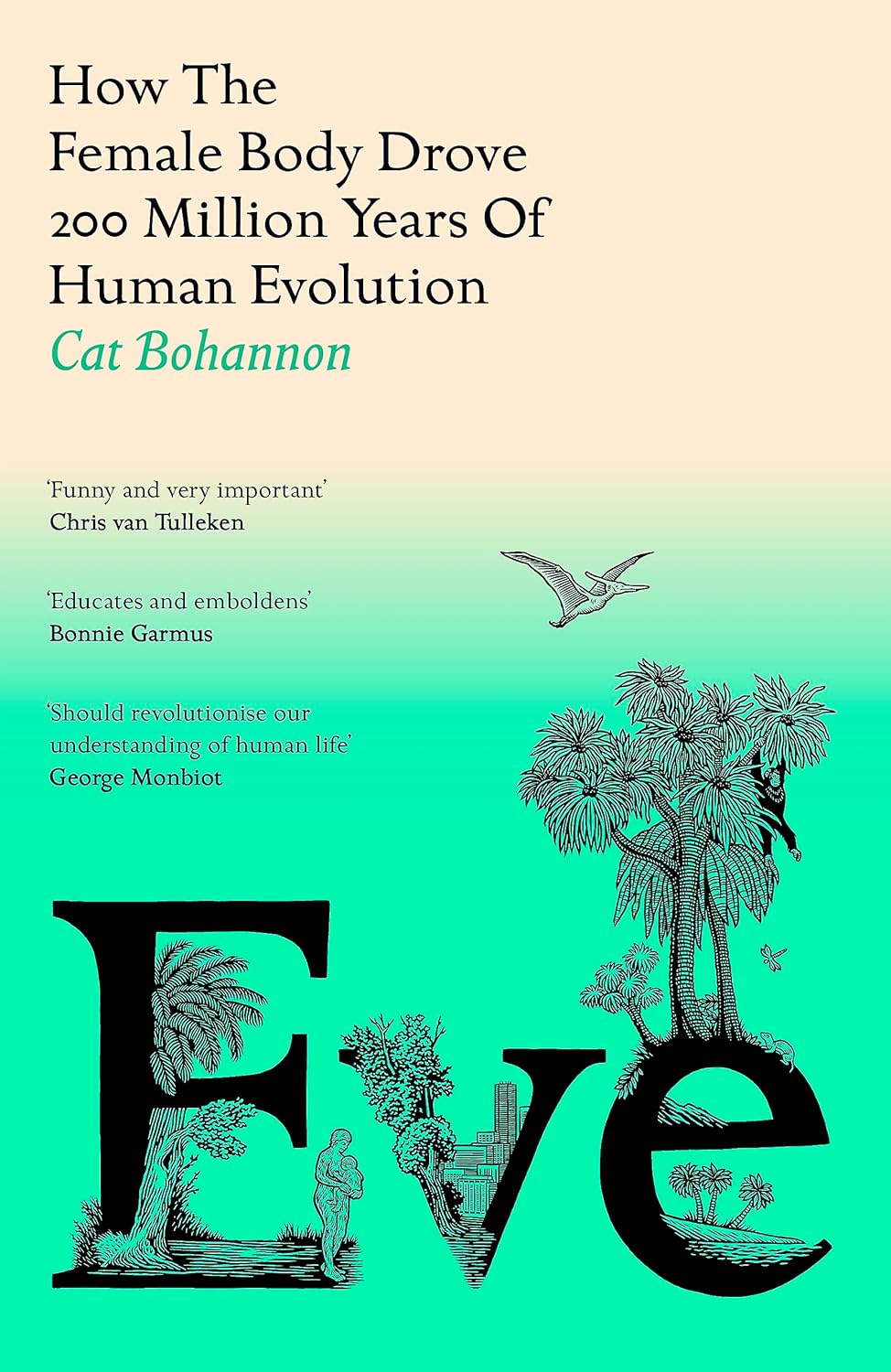 Eve How The Female Body Drove 200 Million Years Of Human Revolution