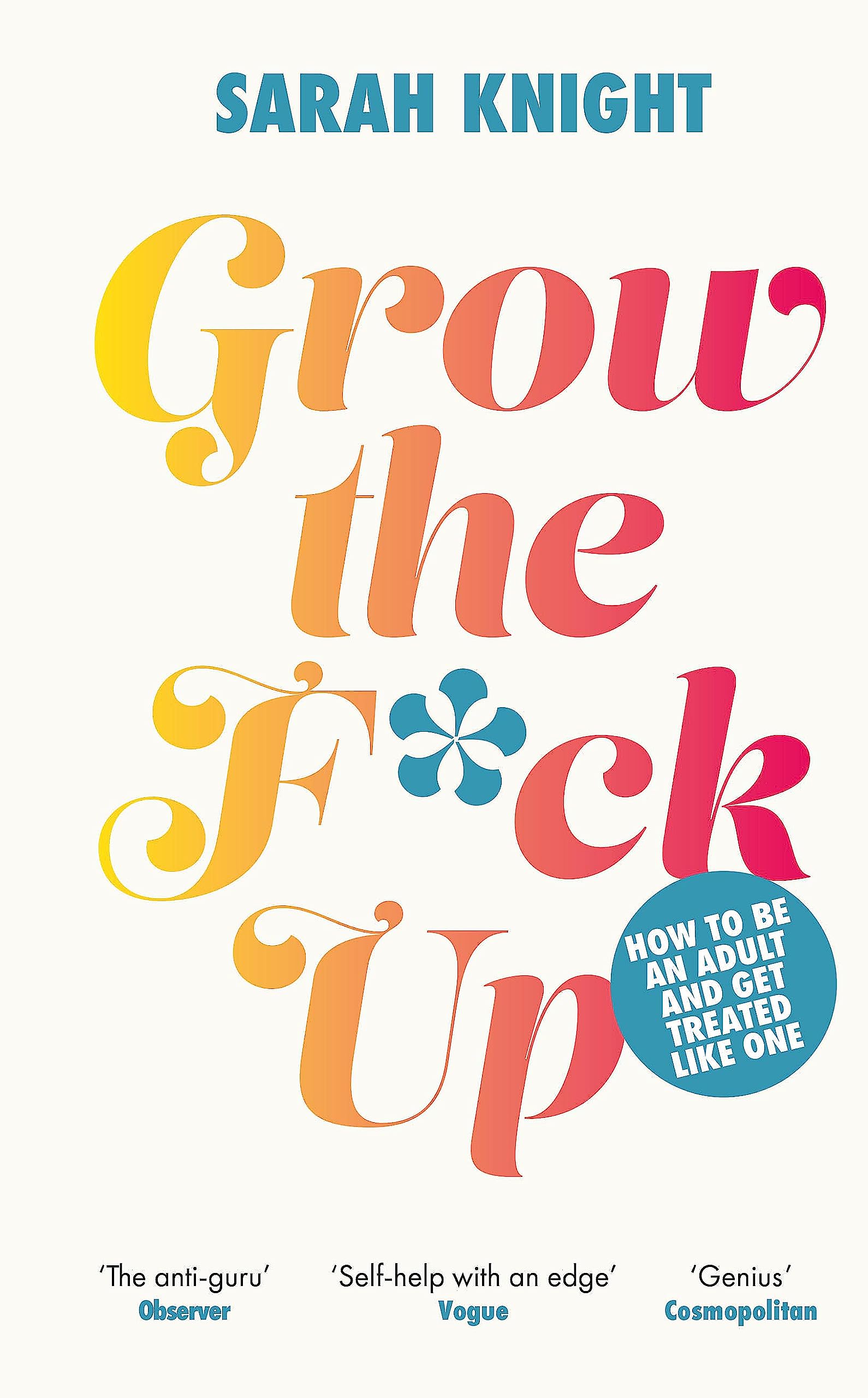 Grow The F*ck Up How To Be An Adult And Get Treated Like One