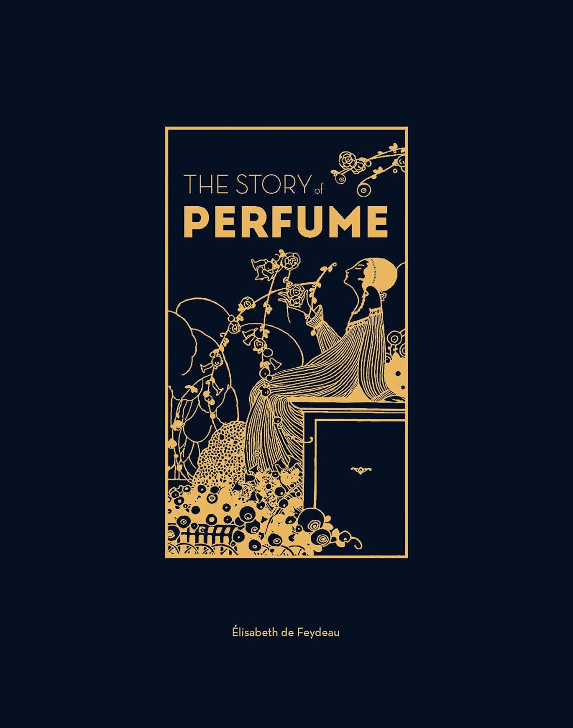The Story of Perfume A Lavishly Illustrated Guide