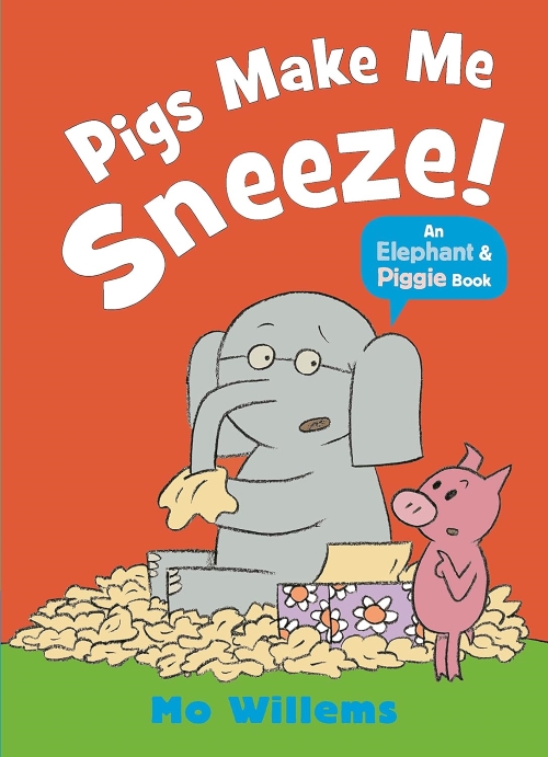 Pigs Make Me Sneeze An Elephant And Piggie Book