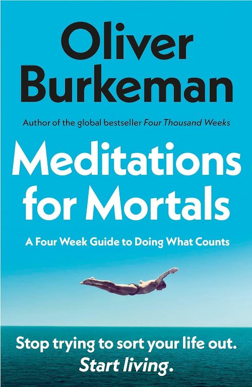 Meditations For Mortals A Four Week Guide To Doing What Counts