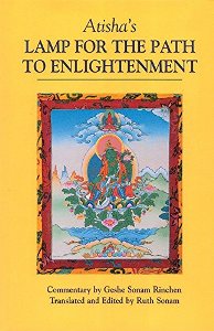 Atishas Lamp for the Path to Enlightenment An Oral Teaching by Geshe Sonam Rinchen Translated and Edited by Ruth Sonam