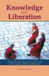 Knowledge and Liberation Tibetan Buddhist Epistemology in Support of Transformative Religious Experience