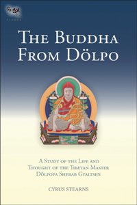 The Buddha from Dolpo A Study Of The Life And Thought Of The Tibetan Master Dolpopa Sherab Gyaltsen Tsadra Book 8