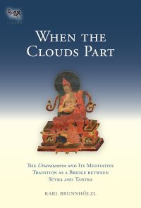 When the Clouds Part The Uttaratantra and Its Meditative Tradition as a Bridge between Sutra and Tantra Tsadra Book 16