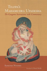 Tilopas Mahamudra Upadesha The Gangama Instructions with Commentary