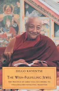 The Wish Fulfilling Jewel The Practice of Guru Yoga According to the Longchen Nyingthig Tradition