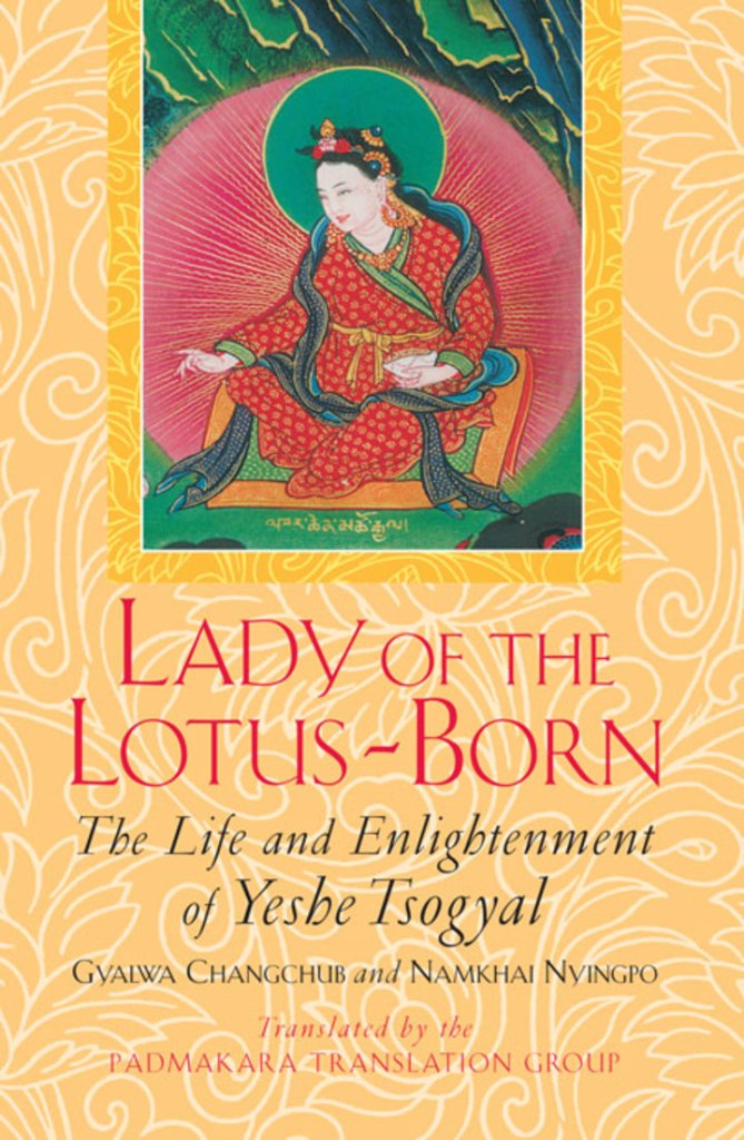 Lady Of The Lotus Born The Life And Enlightenment Of Yeshe Tsogyal