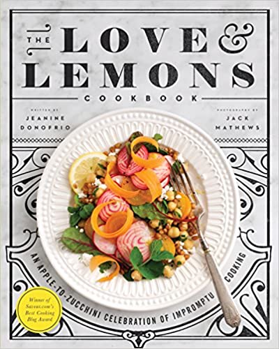 The Love And Lemons Cookbook An Apple To Zucchini Celebration Of Impromptu Cooking